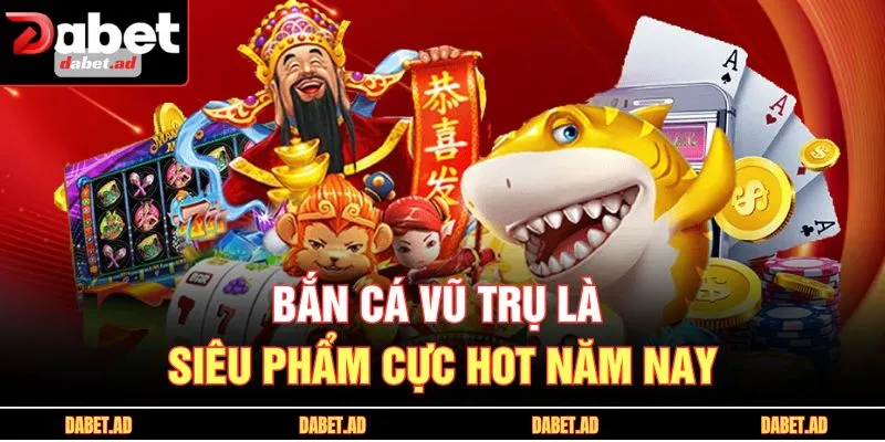 Bắn Cá Vũ Trụ là siêu phẩm cực hot năm nay