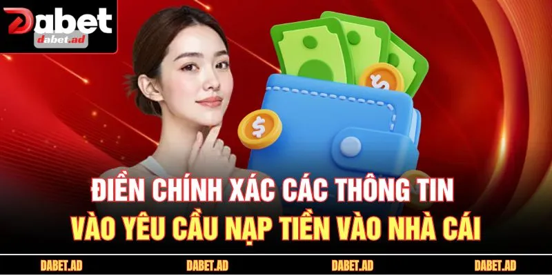Điền chính xác các thông tin vào yêu cầu nạp tiền vào nhà cái