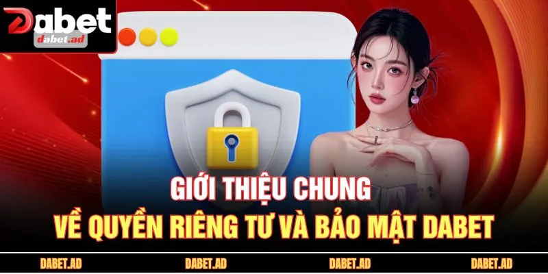 Giới thiệu chung về quyền riêng tư và bảo mật DABET 