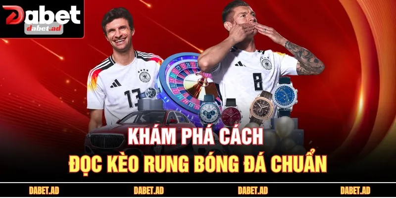 Khám phá cách đọc kèo rung bóng đá chuẩn