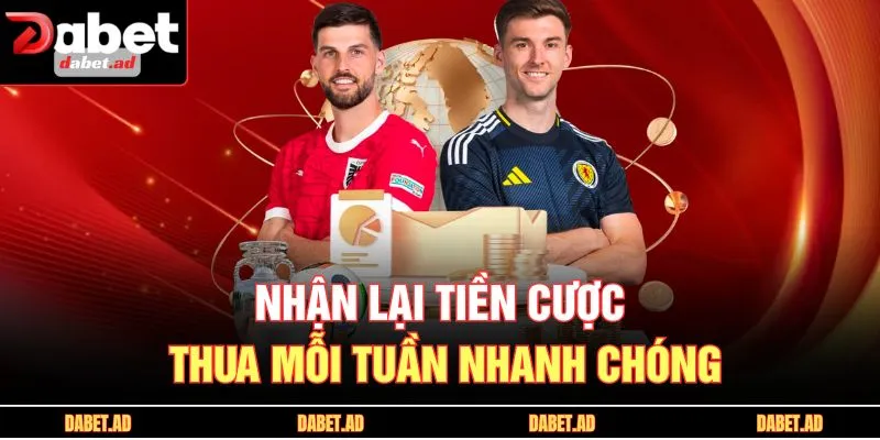 Nhận lại tiền cược thua mỗi tuần nhanh chóng
