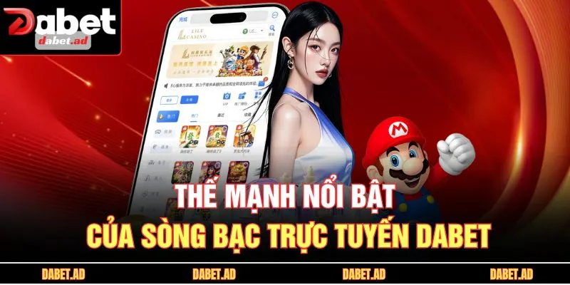 Thế mạnh nổi bật của sòng bạc trực tuyến DABET