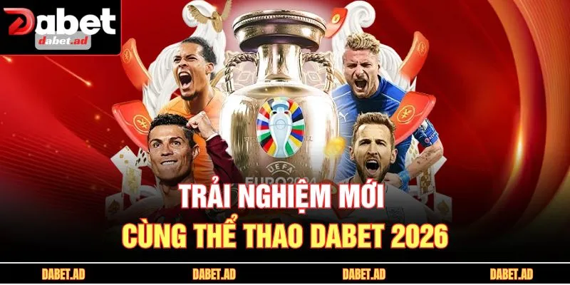 Trải nghiệm mới cùng thể thao DABET 2026
