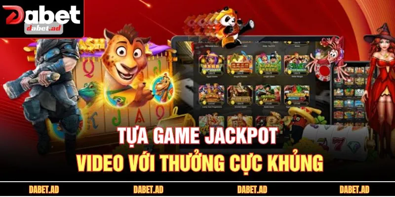 Tựa game Jackpot video với thưởng cực khủng